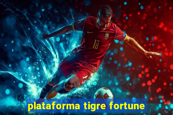 plataforma tigre fortune