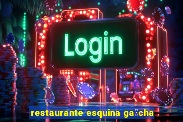 restaurante esquina ga煤cha