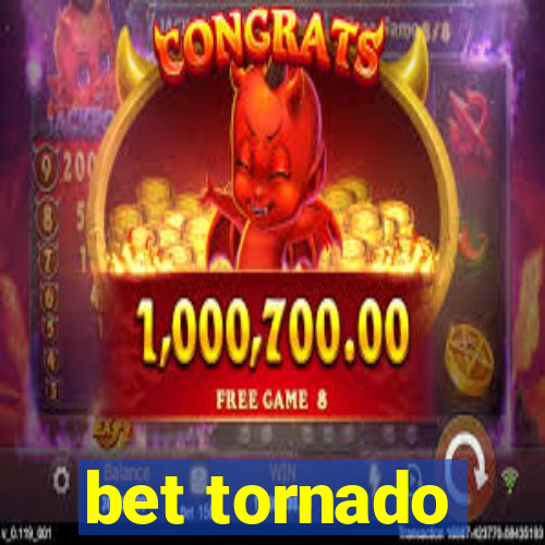 bet tornado