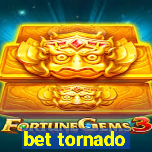 bet tornado