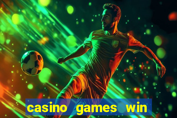 casino games win real money no deposit