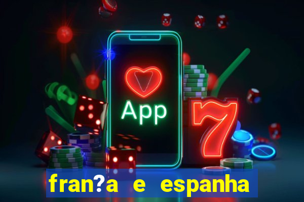 fran?a e espanha onde assistir