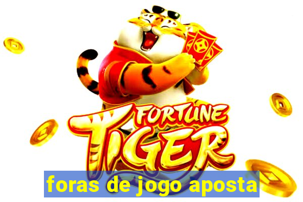 foras de jogo aposta