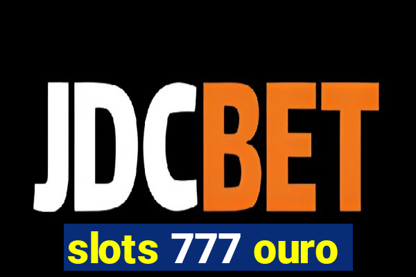 slots 777 ouro