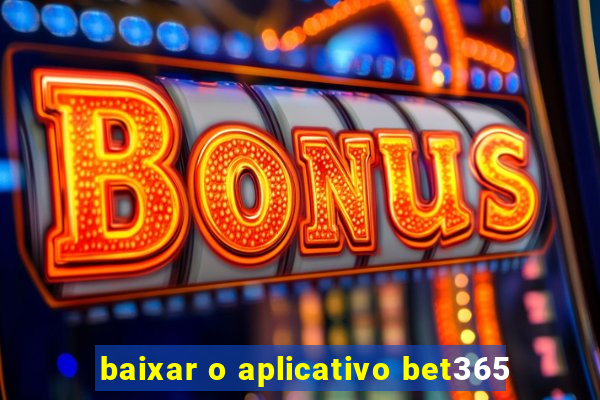 baixar o aplicativo bet365