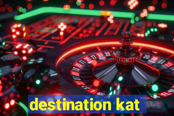 destination kat