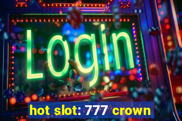 hot slot: 777 crown