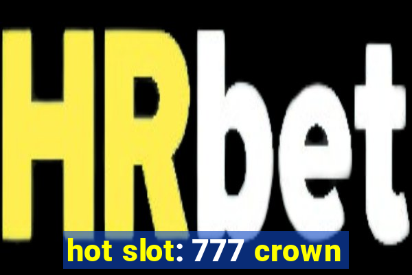 hot slot: 777 crown