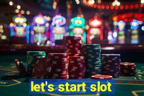 let's start slot