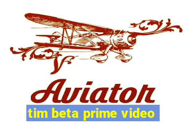 tim beta prime video