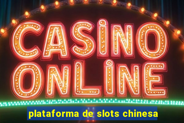 plataforma de slots chinesa