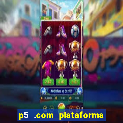 p5 .com plataforma de jogos