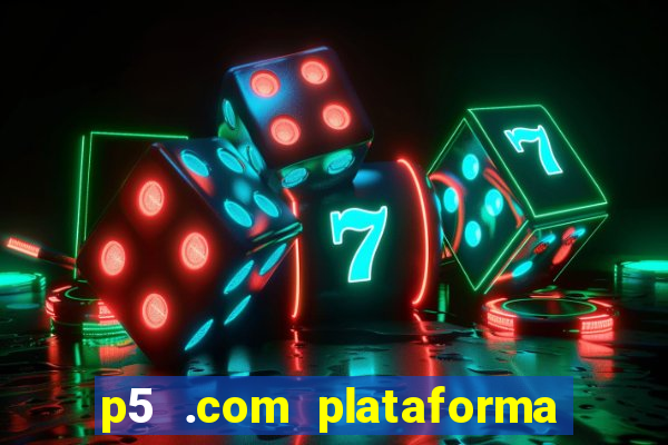 p5 .com plataforma de jogos