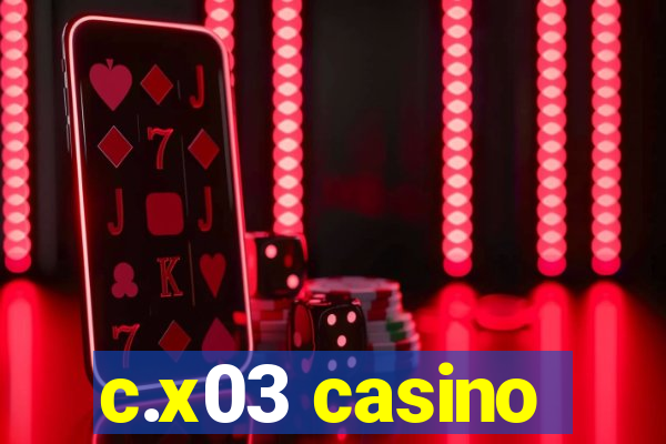 c.x03 casino