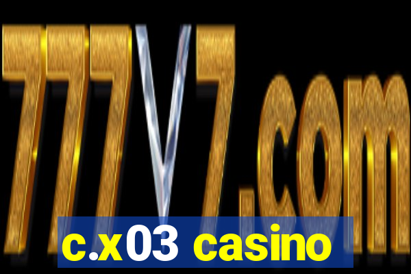 c.x03 casino