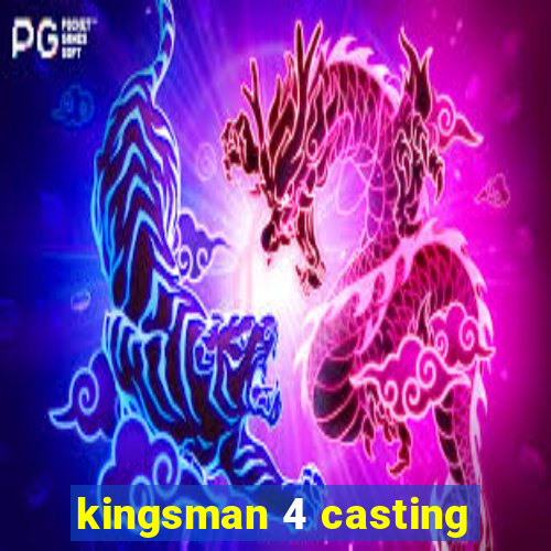 kingsman 4 casting