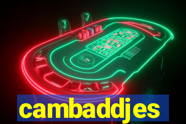 cambaddjes