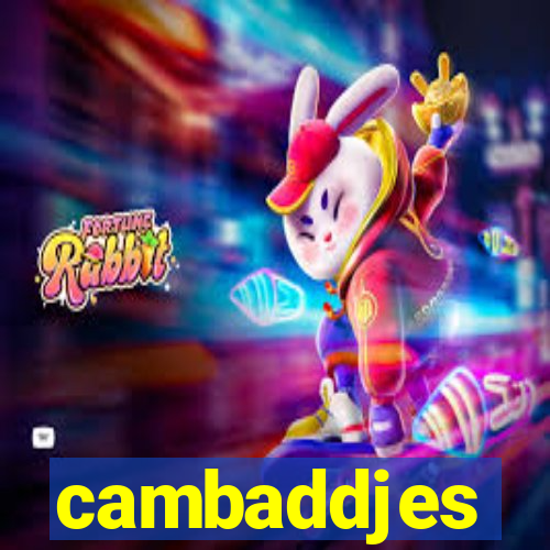 cambaddjes