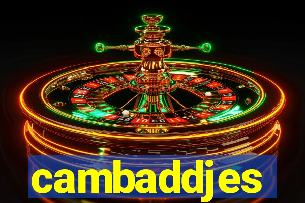 cambaddjes