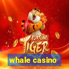 whale casino