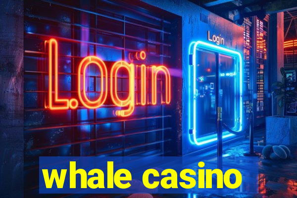 whale casino