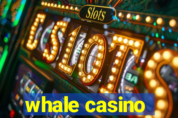 whale casino