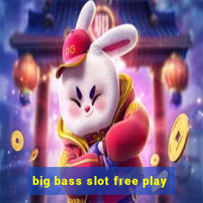 big bass slot free play