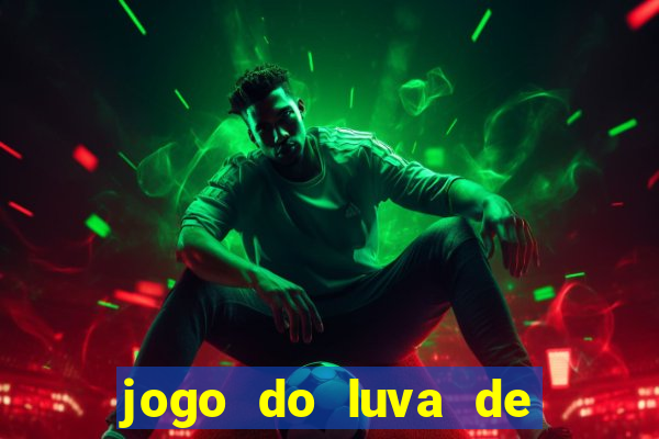 jogo do luva de pedreiro aposta