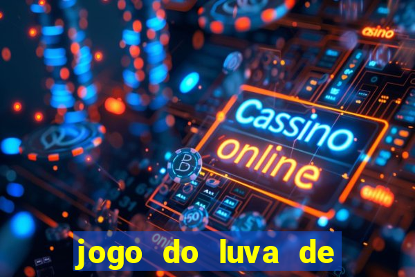 jogo do luva de pedreiro aposta