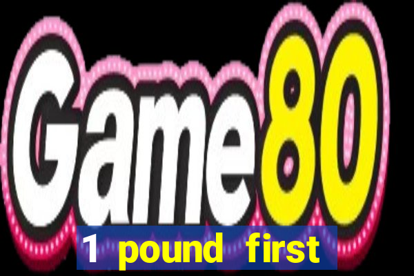 1 pound first deposit casino