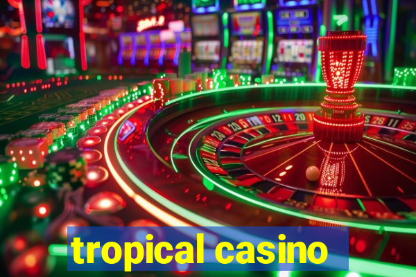 tropical casino