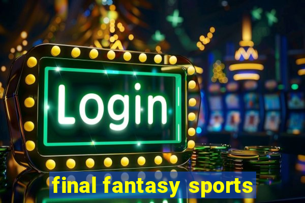 final fantasy sports