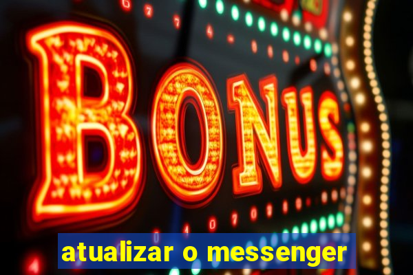 atualizar o messenger