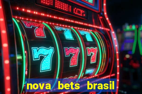 nova bets brasil 茅 confi谩vel