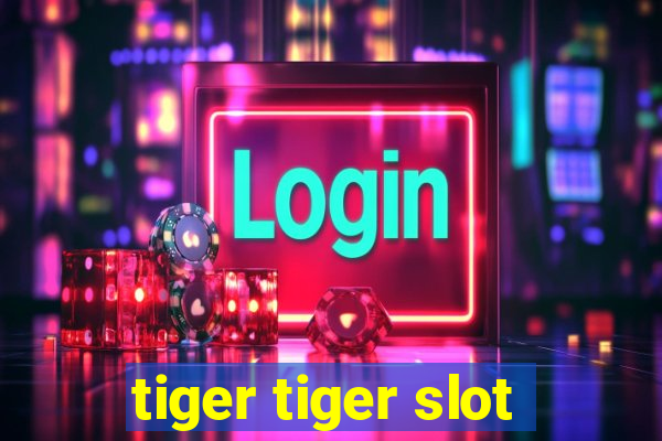 tiger tiger slot