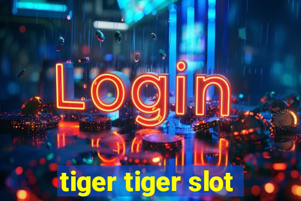 tiger tiger slot