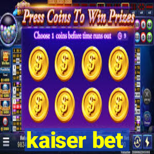 kaiser bet