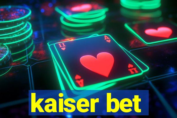 kaiser bet