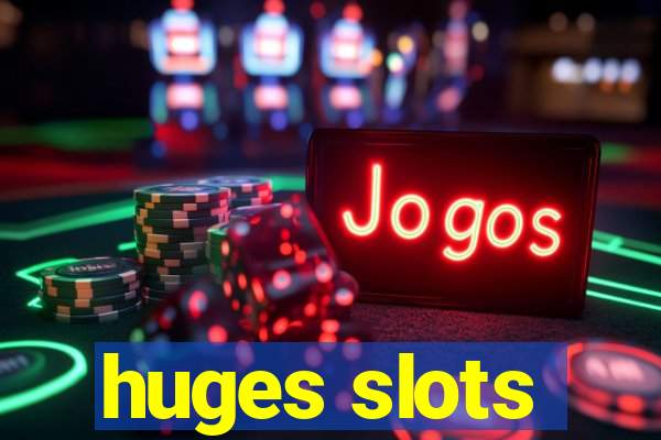 huges slots