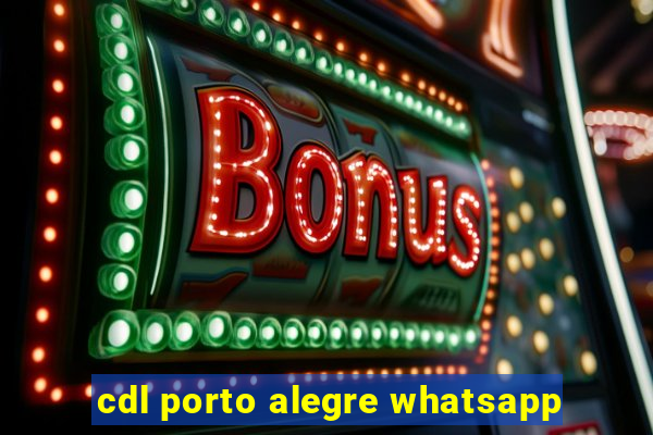 cdl porto alegre whatsapp