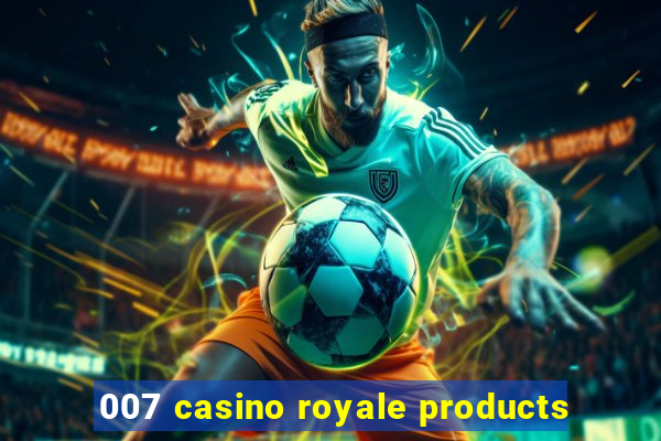 007 casino royale products