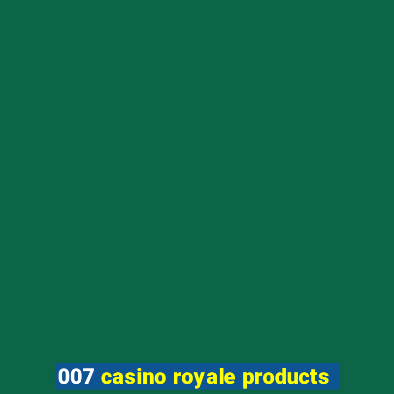 007 casino royale products