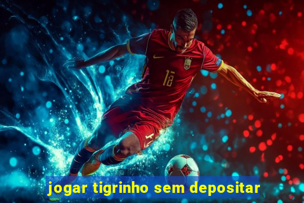 jogar tigrinho sem depositar