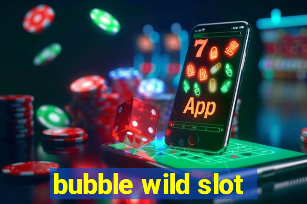 bubble wild slot