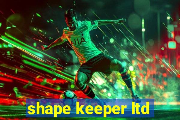 shape keeper ltd