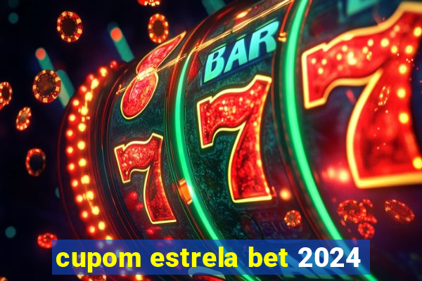 cupom estrela bet 2024