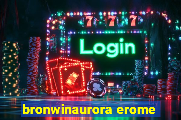 bronwinaurora erome