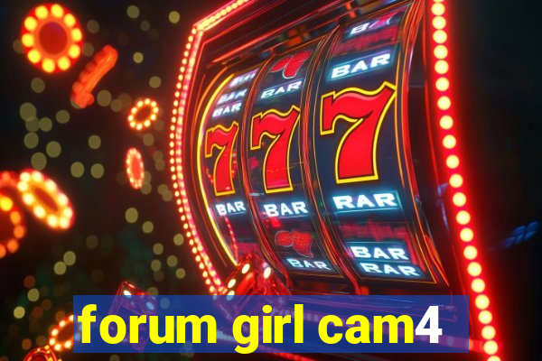 forum girl cam4