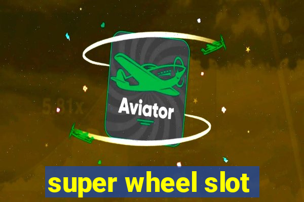 super wheel slot