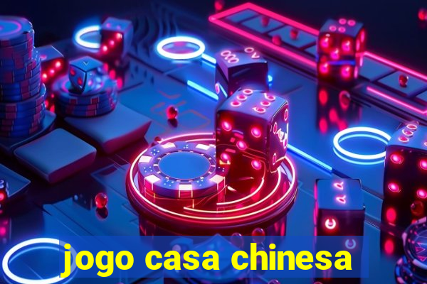 jogo casa chinesa